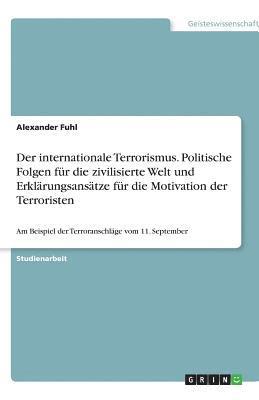 bokomslag Der internationale Terrorismus. Politische Folgen fr die zivilisierte Welt und Erklrungsanstze fr die Motivation der Terroristen