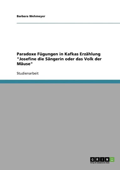 bokomslag Paradoxe Fgungen in Kafkas Erzhlung &quot;Josefine die Sngerin oder das Volk der Muse&quot;