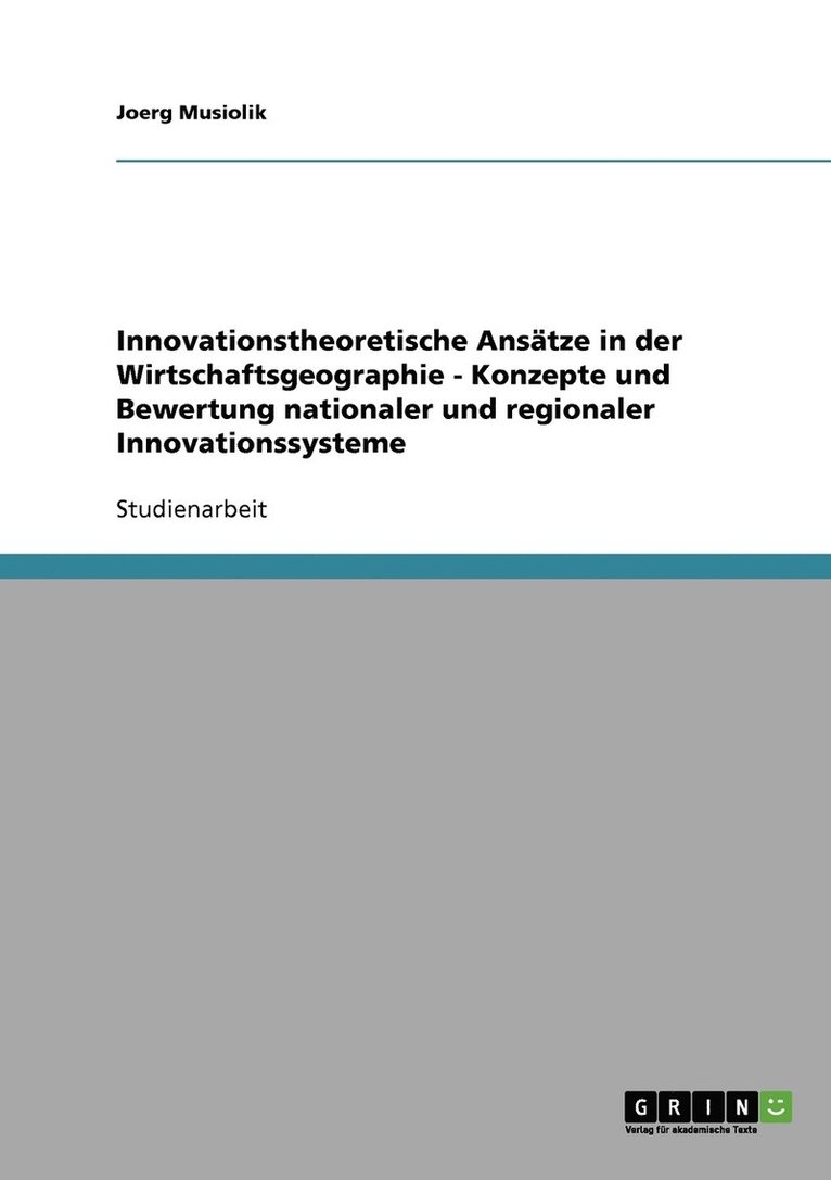 Innovationstheoretische Anstze in der Wirtschaftsgeographie - Konzepte und Bewertung nationaler und regionaler Innovationssysteme 1