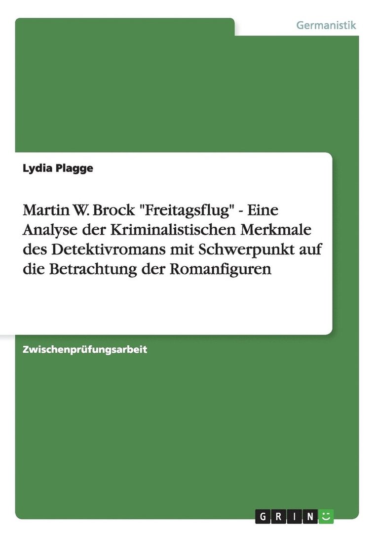 Martin W. Brock Freitagsflug - Eine Analyse der Kriminalistischen Merkmale des Detektivromans mit Schwerpunkt auf die Betrachtung der Romanfiguren 1