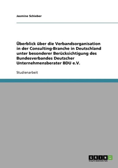 bokomslag berblick ber die Verbandsorganisation in der Consulting-Branche in Deutschland unter besonderer Bercksichtigung des Bundesverbandes Deutscher Unternehmensberater BDU e.V.