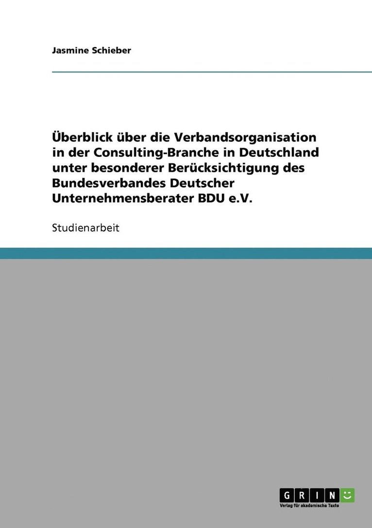 Überblick über die Verbandsorganisation in der Consulting-Branche in Deutschland unter besonderer Berücksichtigung des Bundesverbandes Deutscher Unternehmensberater BDU e.V.