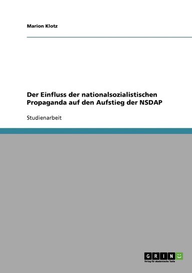 bokomslag Einfluss der nationalsozialistischen Propaganda auf den Aufstieg der NSDAP
