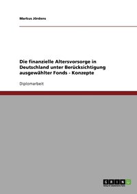 bokomslag finanzielle Altersvorsorge in Deutschland unter Berücksichtigung ausgewählter Fonds - Konzepte