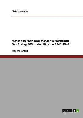 Christian Möller - Massensterben und Massenvernichtung sowjetischer Kriegsgefangener. Das Stalag 305 in der Ukraine 1941-1944, Häftad