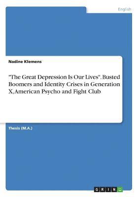 The Great Depression Is Our Lives. Busted Boomers and Identity Crises in Generation X, American Psycho and Fight Club 1