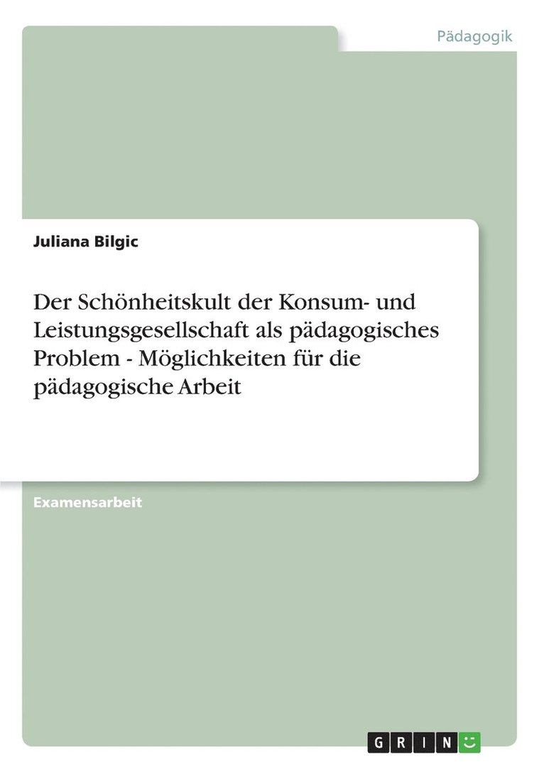 Juliana Bilgic - Schönheitskult der Konsum- und Leistungsgesellschaft als pädagogisches Problem - Möglichkeiten für die pädagogische Arbeit, Häftad