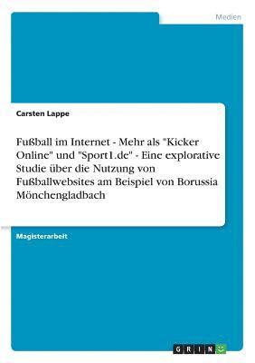 Fuball Im Internet - Mehr ALS -Kicker Online- Und -Sport1.de- - Eine Explorative Studie Uber Die Nutzung Von Fuballwebsites Am Beispiel Von Borussia Monchengladbach 1