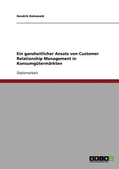bokomslag ganzheitlicher Ansatz von Customer Relationship Management in Konsumgütermärkten