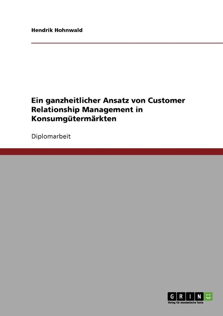 Hendrik Hohnwald - ganzheitlicher Ansatz von Customer Relationship Management in Konsumgütermärkten, Häftad