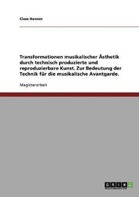 Technik und musikalische Avantgarde. Transformationen musikalischer Ästhetik durch technisch produzierte und reproduzierbare Kunst