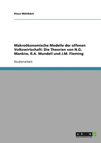 bokomslag Makrokonomische Modelle der offenen Volkswirtschaft. Die Theorien von N.G. Mankiw, R.A. Mundell und J.M. Fleming