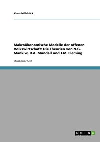 bokomslag Makrooekonomische Modelle der offenen Volkswirtschaft. Die Theorien von N.G. Mankiw, R.A. Mundell und J.M. Fleming