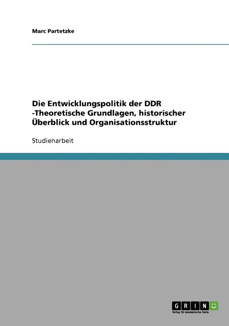 Die Entwicklungspolitik der DDR -Theoretische Grundlagen, historischer berblick und Organisationsstruktur 1