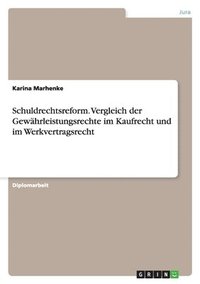 bokomslag Schuldrechtsreform. Vergleich Der Gew hrleistungsrechte Im Kaufrecht Und Im Werkvertragsrecht