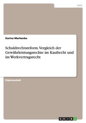 Schuldrechtsreform. Vergleich Der Gew hrleistungsrechte Im Kaufrecht Und Im Werkvertragsrecht 1