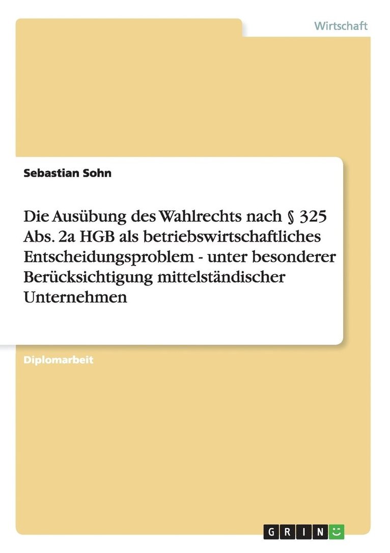 Ausübung des Wahlrechts nach § 325 Abs. 2a HGB als betriebswirtschaftliches Entscheidungsproblem - unter besonderer Berücksichtigung mittelständischer Unternehmen