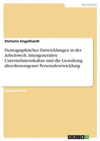 bokomslag Demographischer Entwicklungen in der Arbeitswelt. Intergenerative Unternehmenskultur und die Gestaltung altersheterogener Personalentwicklung