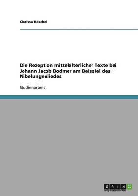 bokomslag Rezeption mittelalterlicher Texte bei Johann Jacob Bodmer am Beispiel des Nibelungenliedes