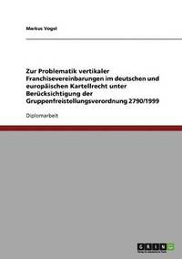 bokomslag Zur Problematik vertikaler Franchisevereinbarungen im deutschen und europaischen Kartellrecht unter Berucksichtigung der Gruppenfreistellungsverordnung 2790/1999