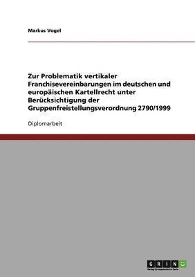 bokomslag Zur Problematik vertikaler Franchisevereinbarungen im deutschen und europischen Kartellrecht unter Bercksichtigung der Gruppenfreistellungsverordnung 2790/1999