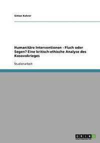 bokomslag Humanitare Interventionen - Fluch oder Segen? Eine kritisch-ethische Analyse des Kosovokrieges