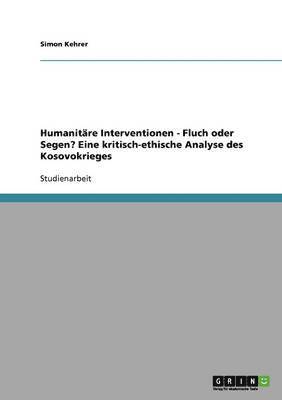 bokomslag Humanitäre Interventionen - Fluch oder Segen? Eine kritisch-ethische Analyse des Kosovokrieges