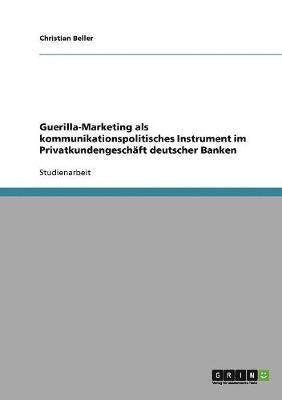 Guerilla-Marketing als kommunikationspolitisches Instrument im Privatkundengeschft deutscher Banken 1