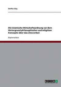 bokomslag Das Zinsverbot in der islamischen Wirtschaftsordnung vor dem Hintergrund philosophischer und religioeser Konzepte