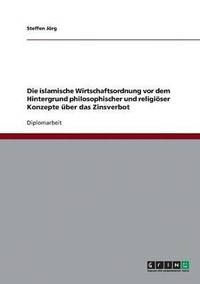 bokomslag Das Zinsverbot in der islamischen Wirtschaftsordnung vor dem Hintergrund philosophischer und religiser Konzepte