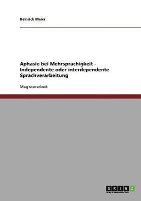 bokomslag Aphasie Bei Mehrsprachigkeit. Independente Oder Interdependente Sprachverarbeitung