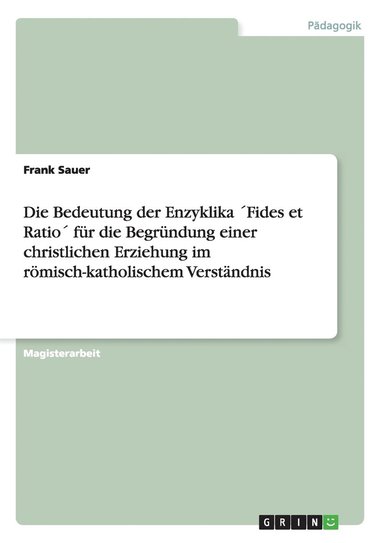 bokomslag Die Bedeutung der Enzyklika Fides et Ratio fr die Begrndung einer christlichen Erziehung im rmisch-katholischem Verstndnis