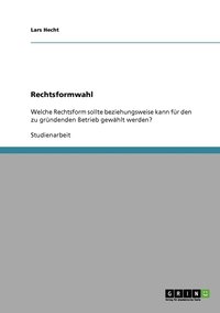 bokomslag Die richtige Rechtsformwahl für einen zu gründenden Betrieb