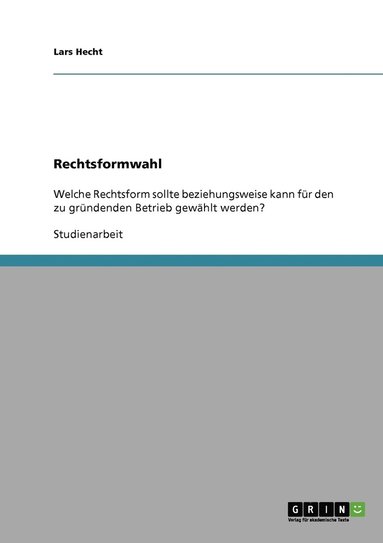 bokomslag Die richtige Rechtsformwahl fr einen zu grndenden Betrieb