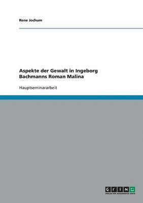 bokomslag Aspekte der Gewalt in Ingeborg Bachmanns Roman  Malina