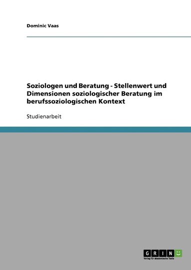 bokomslag Soziologen und Beratung - Stellenwert und Dimensionen soziologischer Beratung im berufssoziologischen Kontext