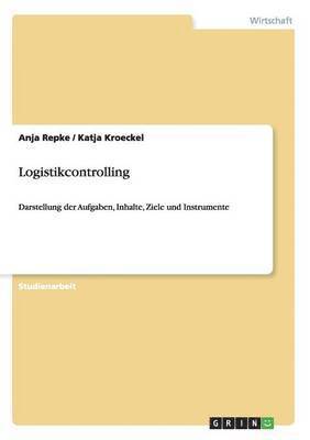 Anja Repke, Katja Kröckel - Logistikcontrolling. Aufgaben, Inhalte, Ziele und Instrumente, Häftad