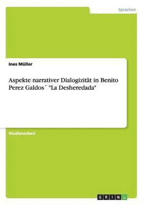 Aspekte narrativer Dialogizitt in Benito Perez Galdos &quot;La Desheredada&quot; 1