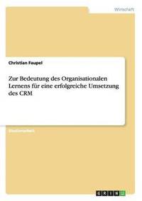 bokomslag Zur Bedeutung des Organisationalen Lernens fr eine erfolgreiche Umsetzung des CRM