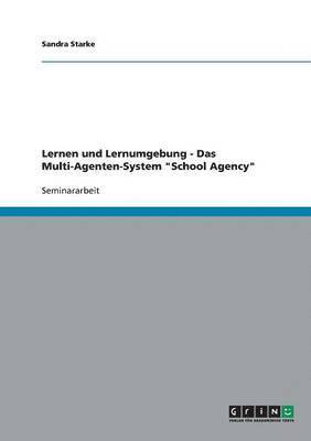 Lernen und Lernumgebung - Das Multi-Agenten-System School Agency 1