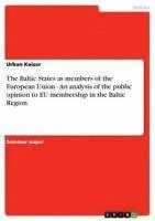 bokomslag The Baltic States as Members of the European Union - An Analysis of the Public Opinion to Eu Membership in the Baltic Region