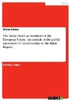 The Baltic States as Members of the European Union - An Analysis of the Public Opinion to Eu Membership in the Baltic Region 1