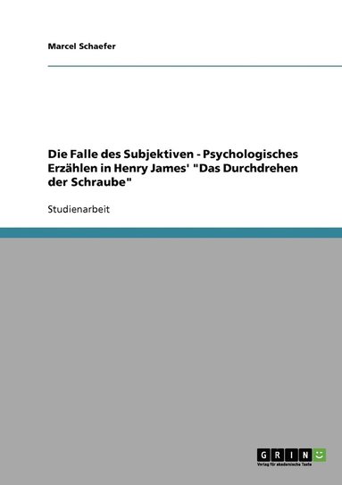 bokomslag Die Falle des Subjektiven - Psychologisches Erzahlen in Henry James' 'Das Durchdrehen der Schraube'