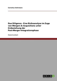 bokomslag Due Diligence - Eine Risikoanalyse im Zuge von Mergers & Acquisitions unter Einbeziehung der Post-Merger-Integrationsphase