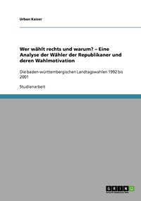 bokomslag Wer whlt rechts und warum? - Eine Analyse der Whler der Republikaner und deren Wahlmotivation