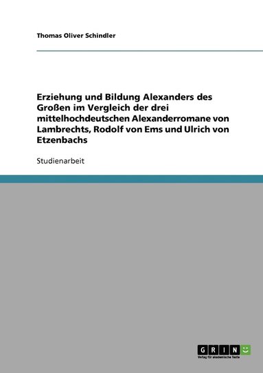 bokomslag Erziehung und Bildung Alexanders des Groen im Vergleich der drei mittelhochdeutschen Alexanderromane von Lambrechts, Rodolf von Ems und Ulrich von Etzenbachs