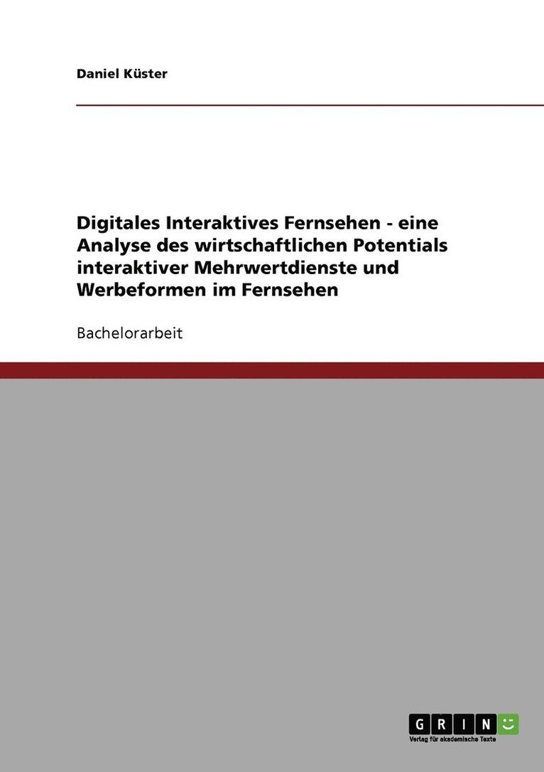 Daniel Küster - Digitales Interaktives Fernsehen. Eine Analyse des wirtschaftlichen Potentials interaktiver Mehrwertdienste und Werbeformen im Fernsehen, Häftad