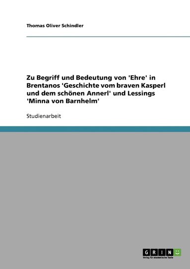 bokomslag Zu Begriff und Bedeutung von 'Ehre' in Brentanos 'Geschichte vom braven Kasperl und dem schoenen Annerl' und Lessings 'Minna von Barnhelm'