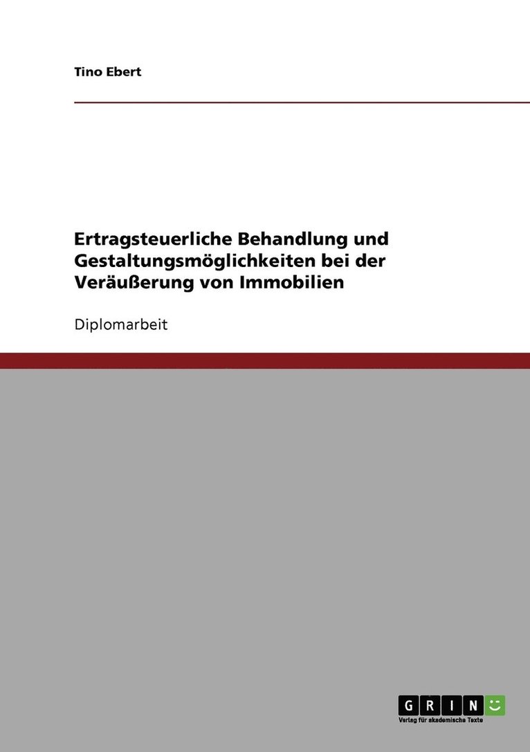 Tino Ebert - Ertragsteuerliche Behandlung und Gestaltungsmöglichkeiten bei der Veräußerung von Immobilien, Häftad