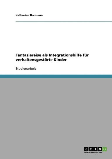 bokomslag Fantasiereise ALS Integrationshilfe Fur Verhaltensgestorte Kinder